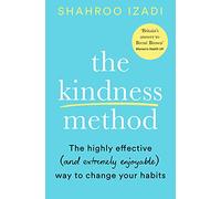 The Kindness Method: The Highly Effective (and extremely enjoyable) Way to Change Your Habits