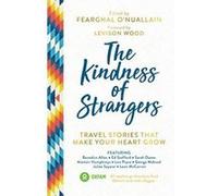 The Kindness of Strangers: Travel Stories That Make Your Heart Grow - [Version Originale] Inconnu (Auteur)