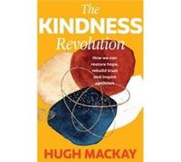 The Kindness Revolution by Hugh Mackay Hugh Mackay (Auteur)