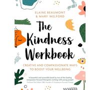 The Kindness Workbook: Creative and Compassionate Ways to Boost Your Wellbeing