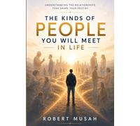 The Kinds of People You Will Meet in Life: Understanding the Relationships That Shape Your Destiny