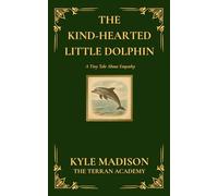 The Kine-Hearted Little Dolphin: A Tiny Tale About Empathy