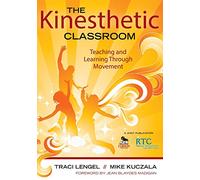 The Kinesthetic Classroom: Teaching and Learning Through Movement