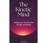 The Kinetic Mind: Bridging the Gap Between Thought and Reality