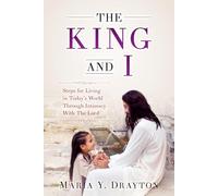The King and I: Steps For Living In Today's World Through Intimacy With the Lord