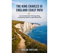 THE KING CHARLES III ENGLAND COAST PATH HIKING GUIDE 2026: Your Essential Guide to Planning, Hiking, and Exploring England's Longest National Trail