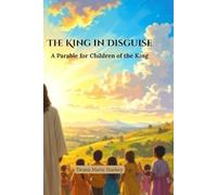 The King in Disguise: A Parable for Children of the King