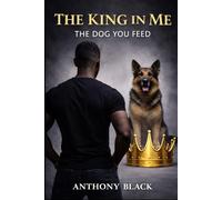 THE KING IN ME: THE DOG YOU FEED