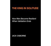 The King in Solitude: How Men Become Resilient When Validation Ends