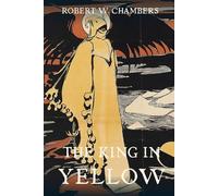 The King in Yellow and An Inhabitant of Carcosa (Annotated): The Classic Collection of Cosmic Horror Tales with Historical Essay and Bonus Story by Ambrose Bierce