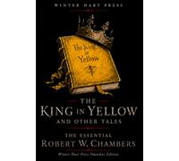 The King in Yellow and Other Tales (Annotated): The Essential Robert W. Chambers