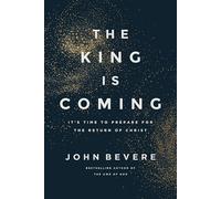 The King Is Coming: It's Time to Prepare for the Return of Christ