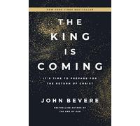The King Is Coming: It's Time to Prepare for the Return of Christ