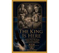 THE KING IS HERE Volume Two: The Study: Messianic Scholarship in Kabbalah, Rabbinic Literature, and Biblical Studies
