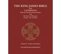 The King James Bible for Catholics with the Deuterocanonical Books: Volume II - Isaiah to Revelation