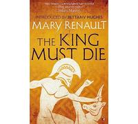 The King Must Die by Mary Renault Mary Renault, (Auteur)