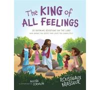 The King of All Feelings 30 Rhyming Devotions on the Lord Who Knows You Deeply and Loves You Completely - Rousseaux Brasseur - Zonderkidz - ebook (ePub) - Livre
