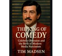 The King of Comedy: Celebrity Obsession and the Birth of Modern Media Narcissism