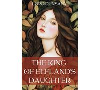 The King of Elfland’s Daughter: The Classic 1924 Fantasy Romance