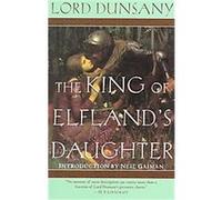 The King of Elfland's Daughter Edward John Moreton Drax Plunkett Dunsany (Auteur)