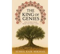 The King of Genies: And Other Tales from the Holy Land: Tales from Old Palestine, Retold for the Modern Reader