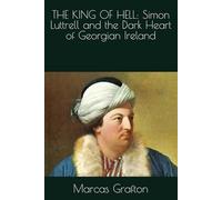 THE KING OF HELL: Simon Luttrell and the Dark Heart of Georgian Ireland