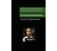 The King of K Street and the Crack Cocaine Explosion: The True Story of Rayful Edmond