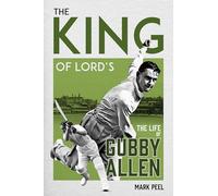 The King of Lord's: The Life of Gubby Allen