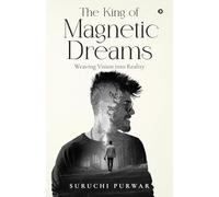 The King Of Magnetic Dreams: Weaving Vision into Reality