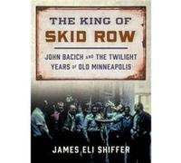 The King of Skid Row by James Eli Shiffer James Eli Shiffer (Auteur)