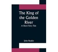 The King Of The Golden River; A Short Fairy Tale