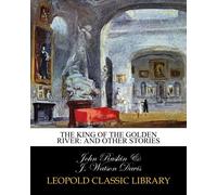 The king of the golden river: and other stories