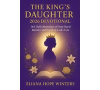 THE KING’S DAUGHTER 2026 DEVOTIONAL: 365 Daily Reminders of Your Royal Identity and Worth in God’s Eyes