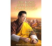 The King Who Built Tomorrow: How a Nation of 800,000 People Is Reinventing Civilization from Scratch