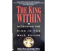 The King Within: Accessing the King in the Male Psyche by Robert Moore (1992-08-01)