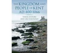 The Kingdom and People of Kent, AD 400-1066: Their History and Archaeology Sue Harrington (Auteur)