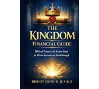 The Kingdom Financial Guide: Biblical Prayers and Action Steps for Divine Increase and Breakthrough