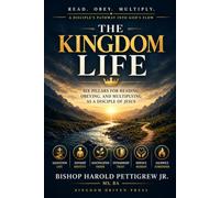 The Kingdom Life: Six Pillars for Reading, Obeying, and Multiplying as a Disciple of Jesus