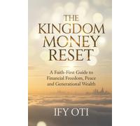 The Kingdom Money Reset: A Faith-First Guide to Financial Freedom, Peace and Generational Wealth