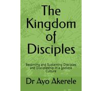 The Kingdom of Disciples: Becoming and Sustaining Disciples and Discipleship in a godless Culture