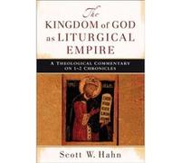 The Kingdom of God as Liturgical Empire A Theological Commentary on 12 Chronicles by Scott W. Hahn Scott W Hahn (Auteur)