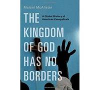 The Kingdom of God Has No Borders: A Global History of American Evangelicals - [Version Originale] Inconnu (Auteur)