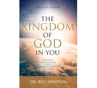 The Kingdom of God in You Revised and Updated: Releasing the Kingdom-Replenishing the Earth