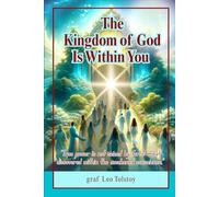 The Kingdom of God Is Within You: A Philosophical and Spiritual Inquiry into Nonviolence, True Faith, and Personal Moral Responsibility