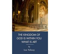 The Kingdom Of God Is Within You What Is Art: Christian Peace And Nonviolence In Moral Philosophy (Annotated)