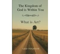 The Kingdom of God Is Within You - What Is Art?: Essays on Moral Responsibility, Nonviolence, and the Purpose of Art