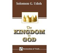 THE KINGDOM OF GOD: The Master-plan of God for Man on Earth