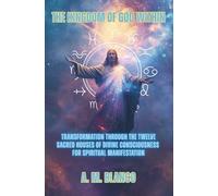 The Kingdom of God Within: Transformation through the Twelve Sacred Houses of Divine Consciousness for Spiritual Manifestation
