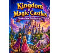 The Kingdom of Magic Castles: 100 Fantasy Coloring Pages