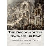 The Kingdom of the Remembering Dead: A Dark Fantasy Cipher Story